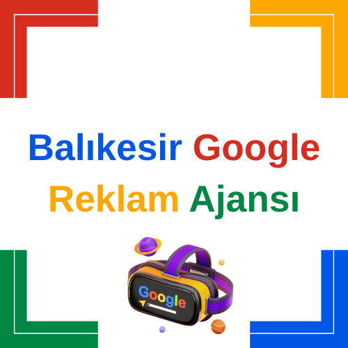 Balıkesir Google Reklam Ajansı – Profesyonel Google Ads Yönetimi