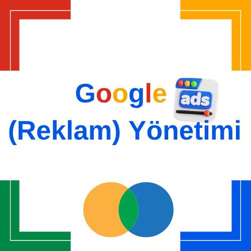 Google Ads (Reklam) Yönetimi
